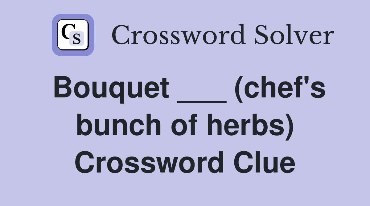 Bouquet ___ (chef's bunch of herbs) Crossword Clue