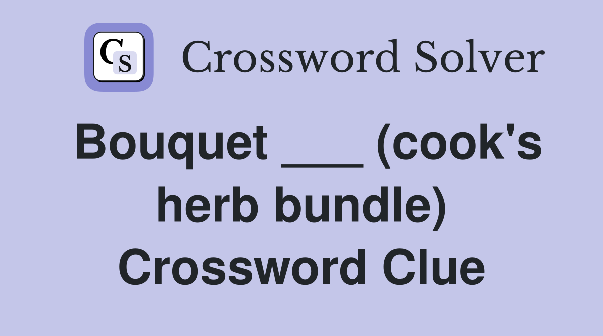 Bouquet ___ (cook's herb bundle) Crossword Clue