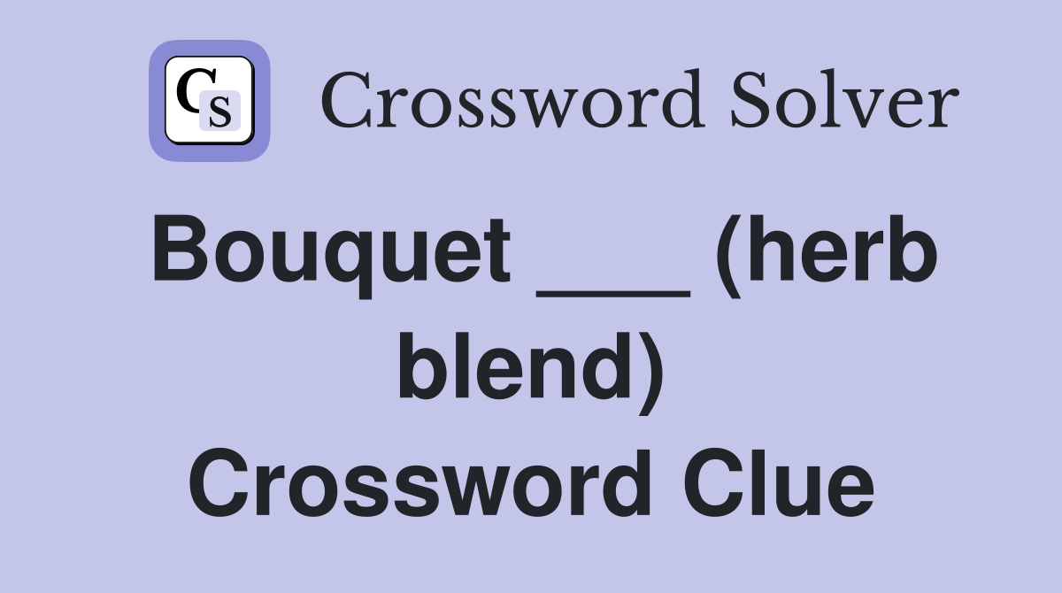 Bouquet ___ (herb blend) Crossword Clue