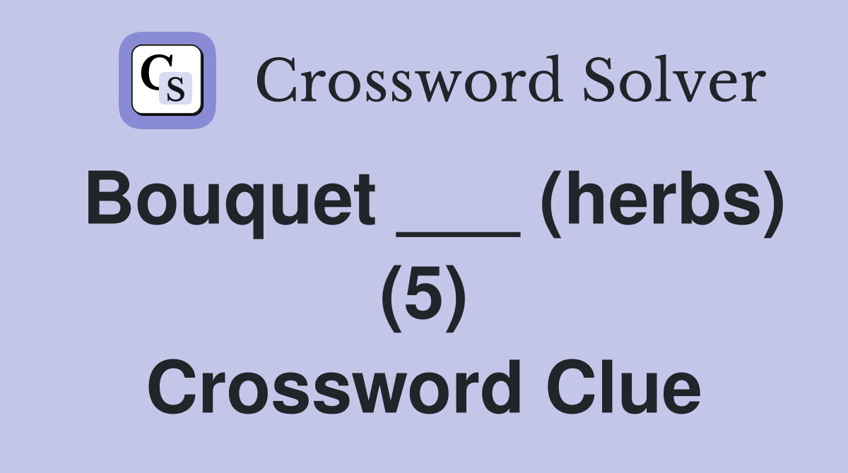 Bouquet ___ (herbs) (5) Crossword Clue