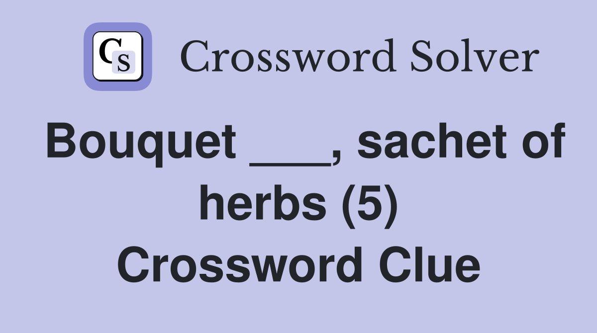 Bouquet ___, sachet of herbs (5) Crossword Clue