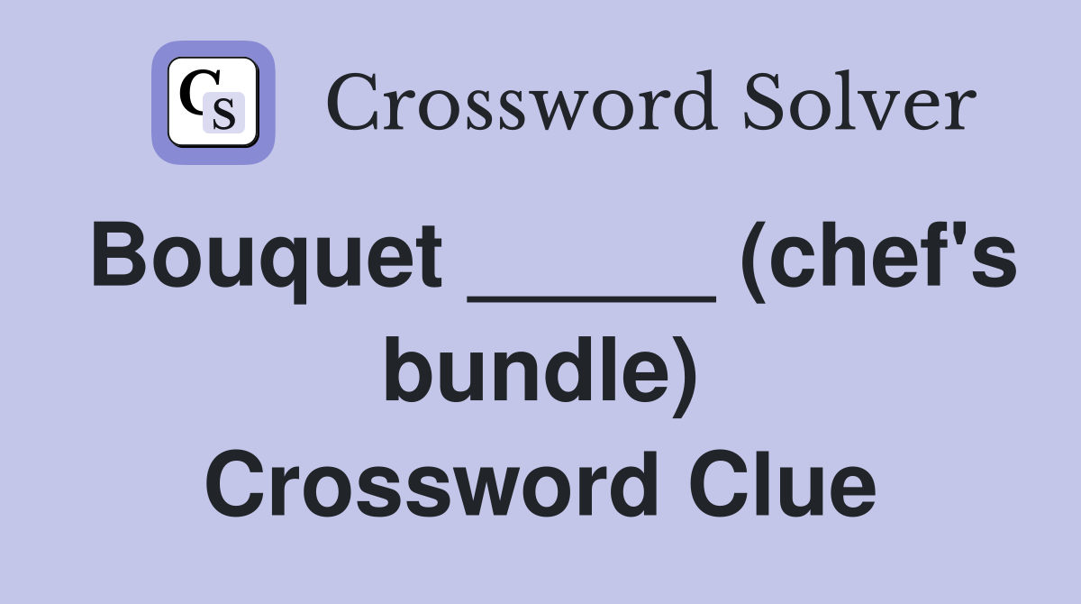 Bouquet _____ (chef's bundle) Crossword Clue