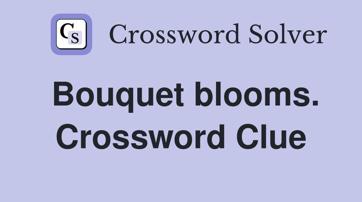 Bouquet blooms. Crossword Clue