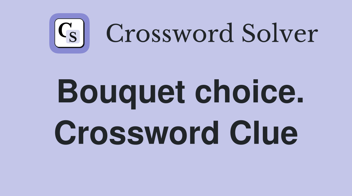 Bouquet choice. Crossword Clue