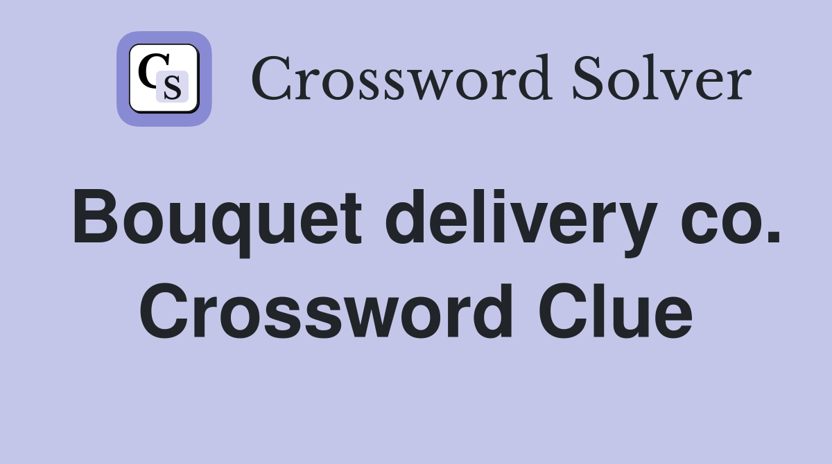 Bouquet delivery co. Crossword Clue