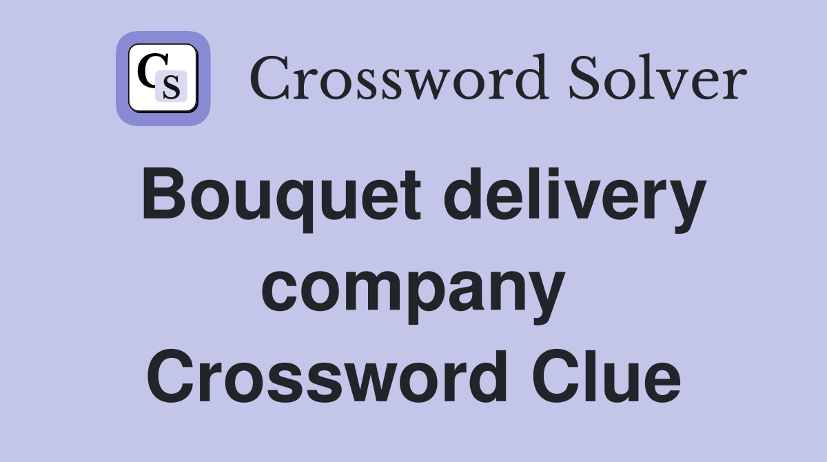 Bouquet delivery company Crossword Clue