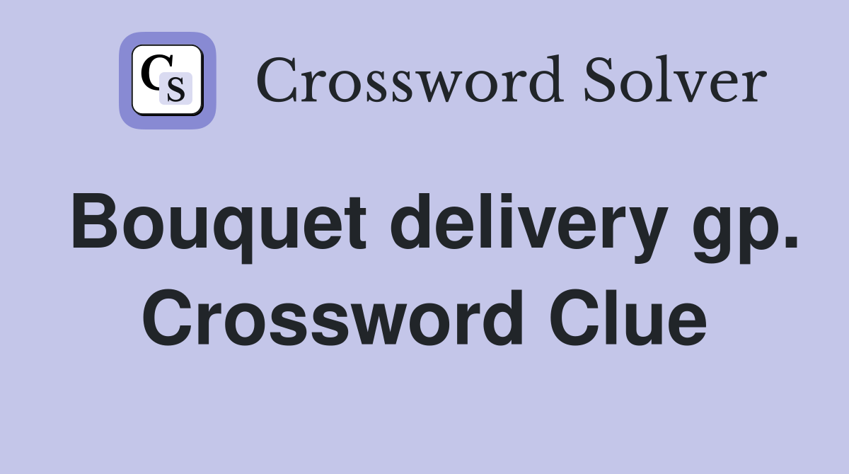 Bouquet delivery gp. Crossword Clue