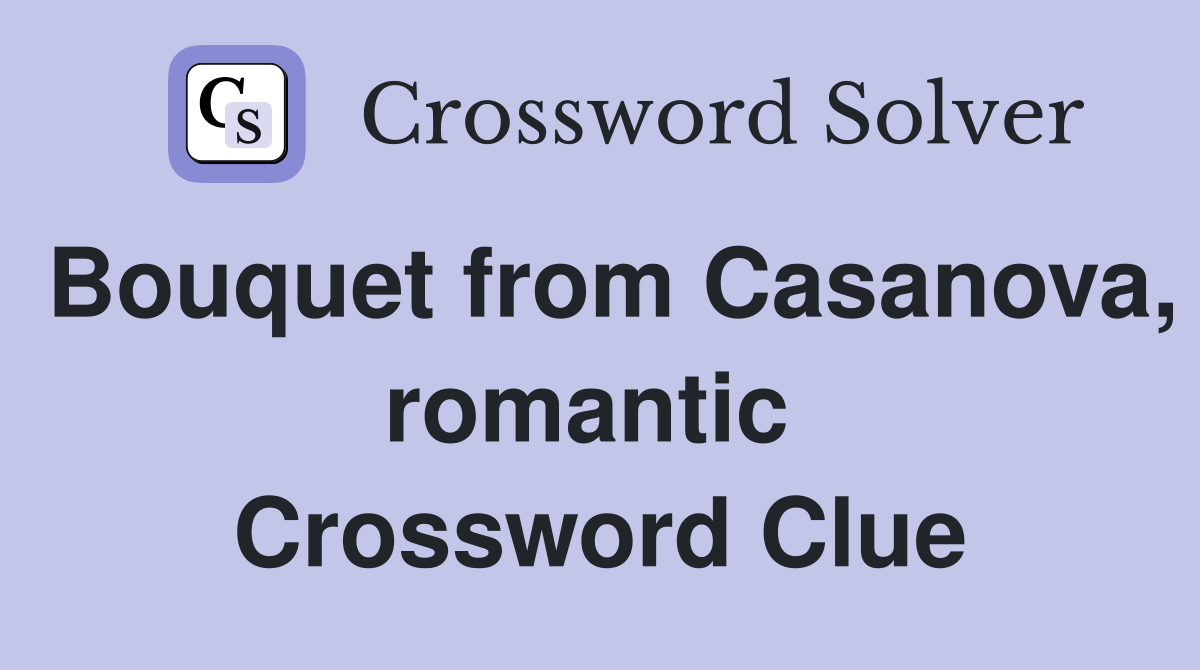 Bouquet from Casanova, romantic  Crossword Clue