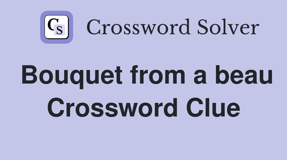 Bouquet from a beau Crossword Clue