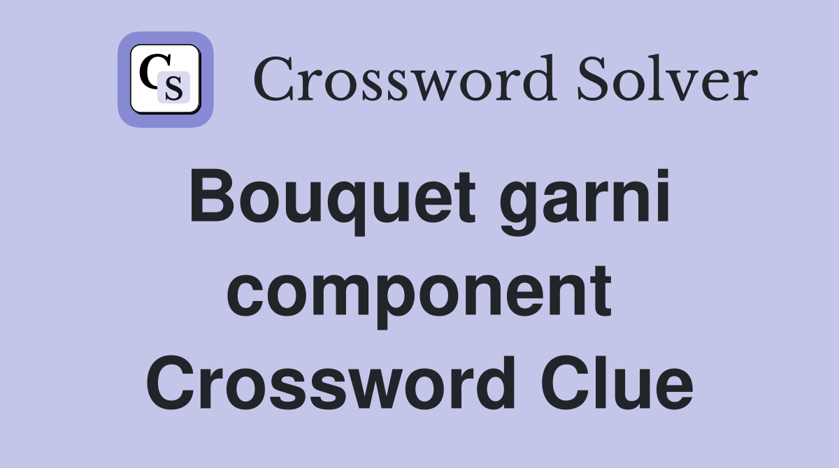 Bouquet garni component Crossword Clue