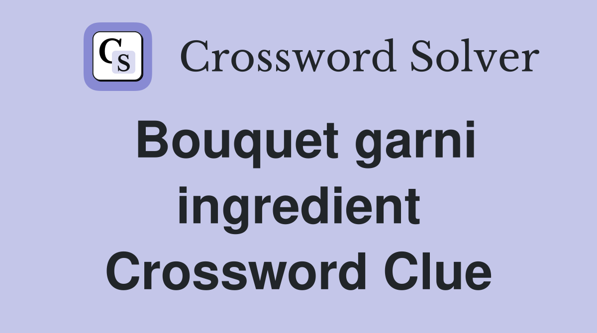 Bouquet garni ingredient Crossword Clue
