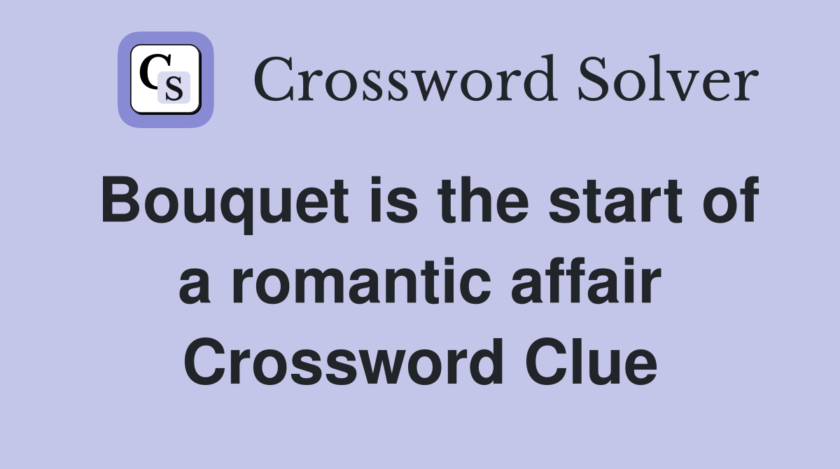 Bouquet is the start of a romantic affair Crossword Clue