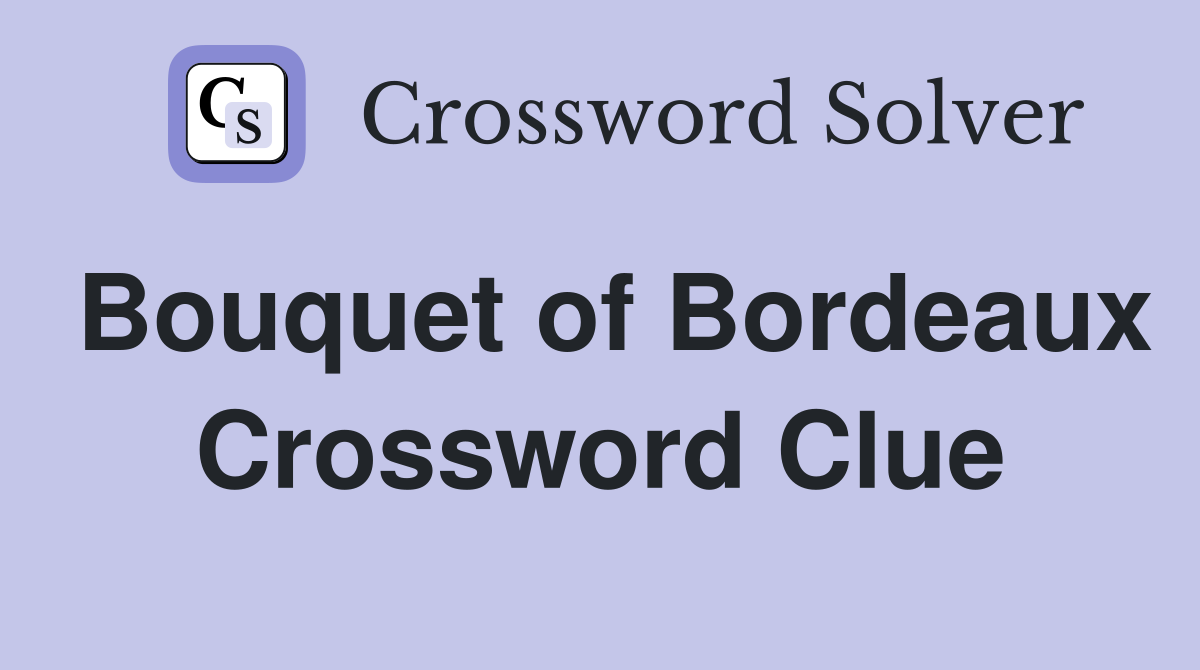 Bouquet of Bordeaux Crossword Clue