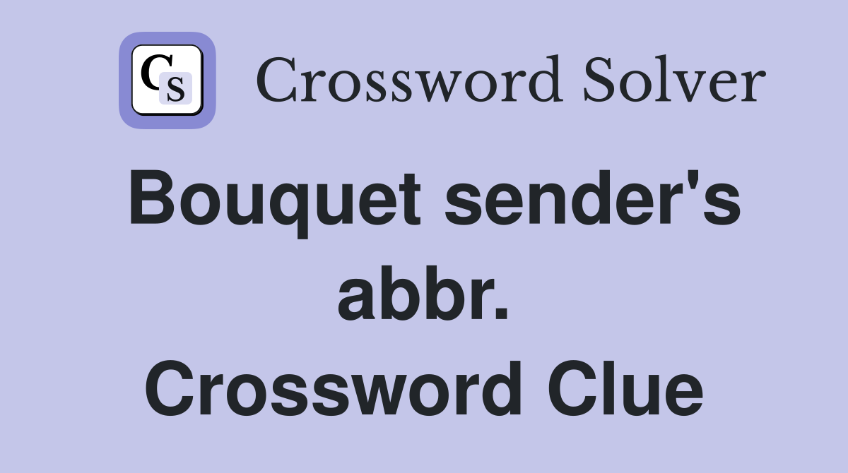 Bouquet sender's abbr. Crossword Clue