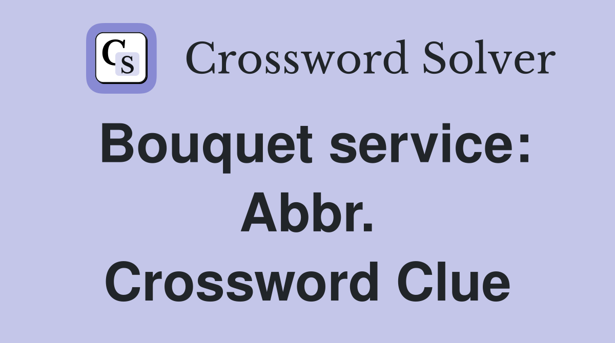 Bouquet service: Abbr. Crossword Clue