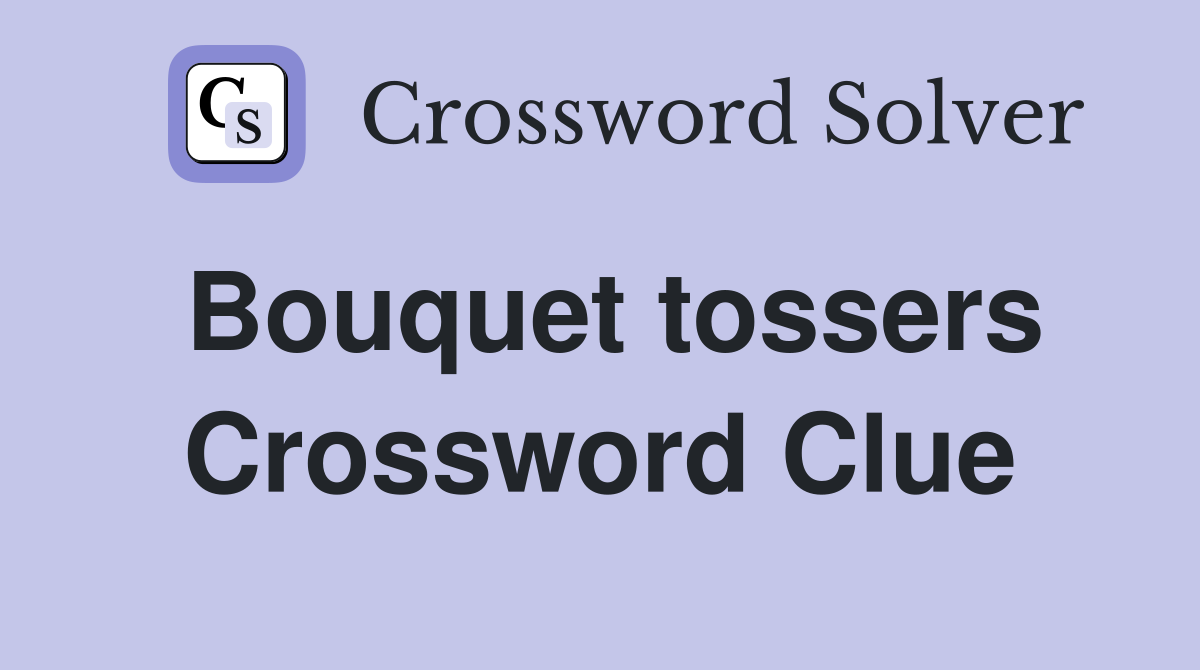 Bouquet tossers Crossword Clue