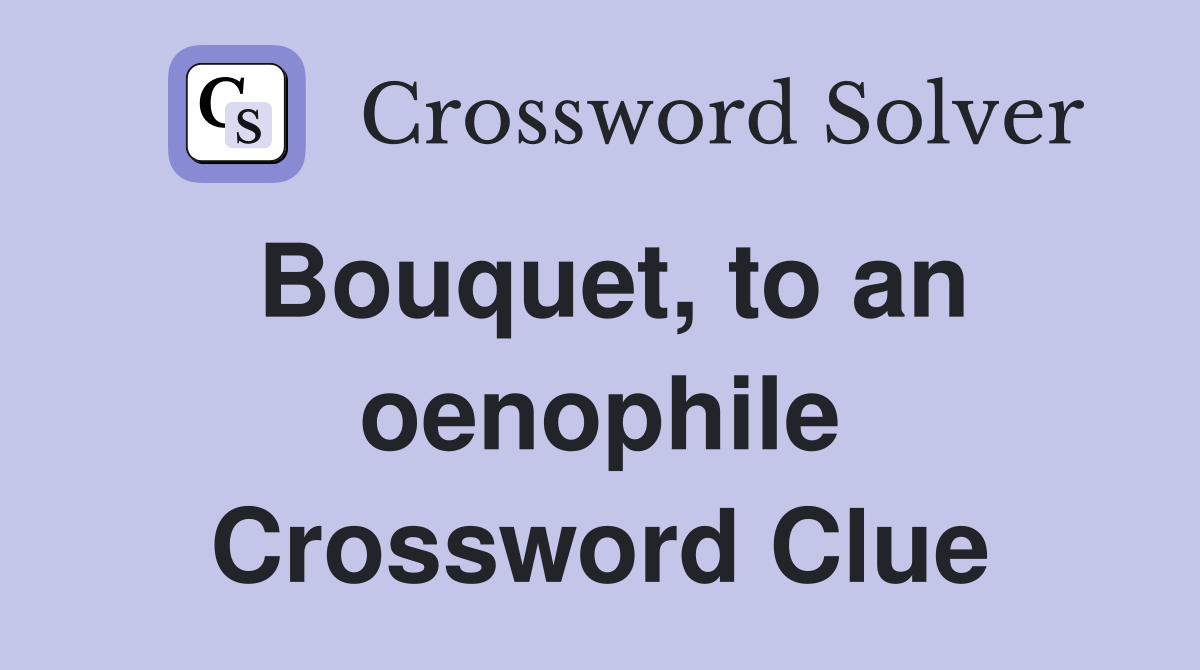 Bouquet, to an oenophile Crossword Clue