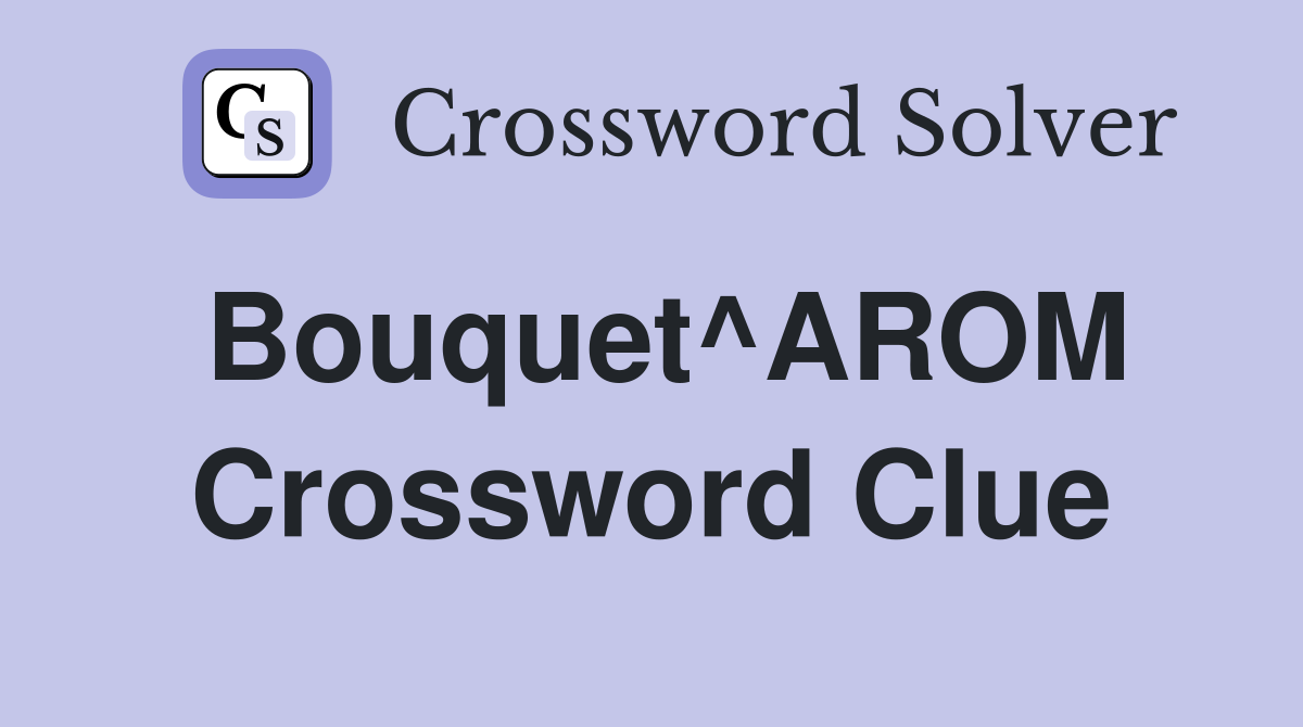 Bouquet^AROM Crossword Clue