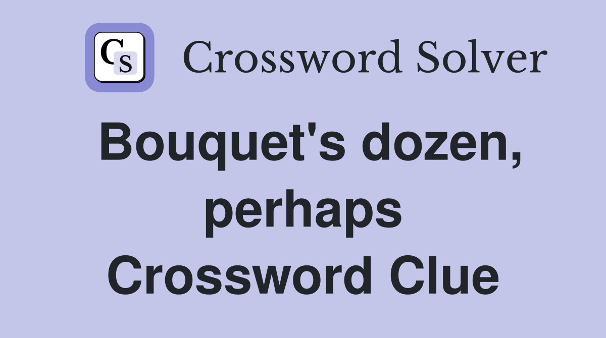 Bouquet's dozen, perhaps Crossword Clue