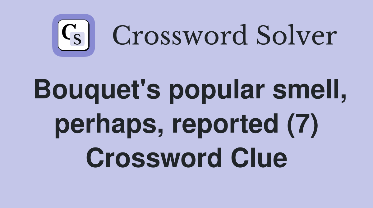 Bouquet's popular smell, perhaps, reported (7) Crossword Clue