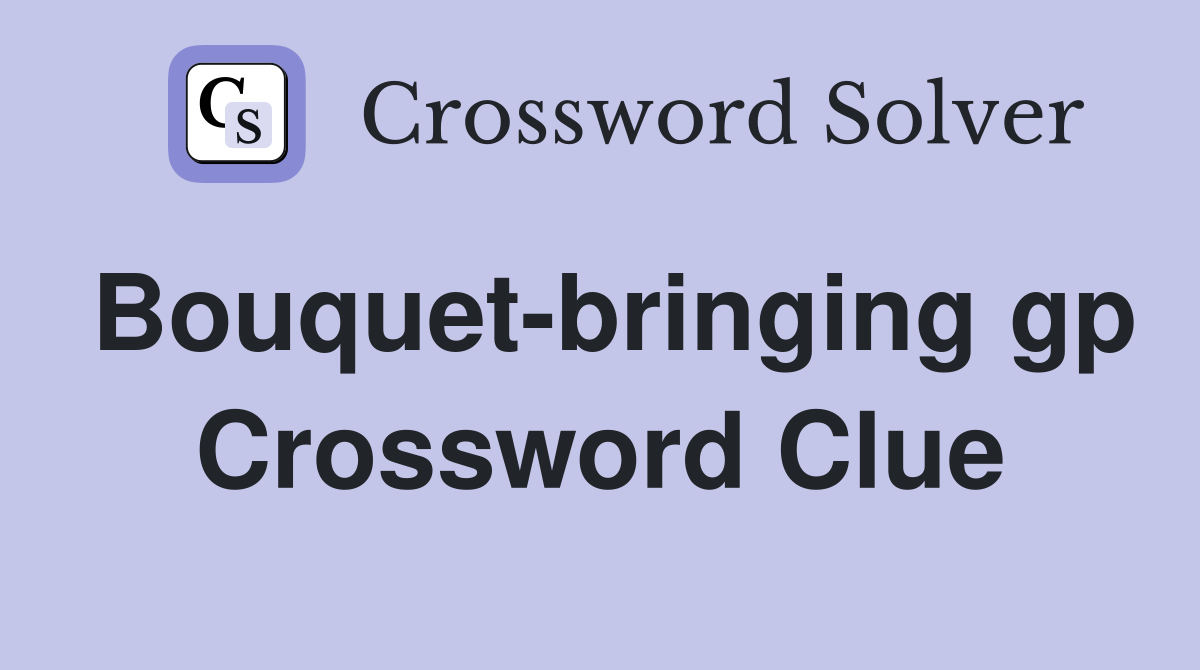Bouquet-bringing gp Crossword Clue