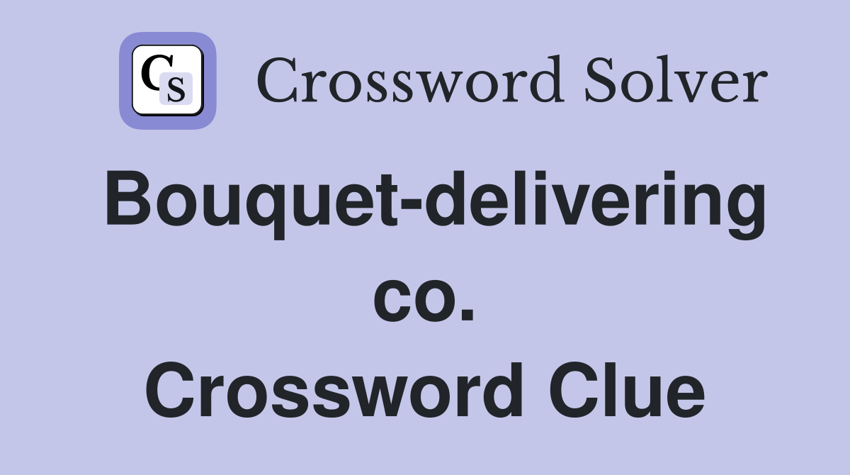 Bouquet-delivering co. Crossword Clue
