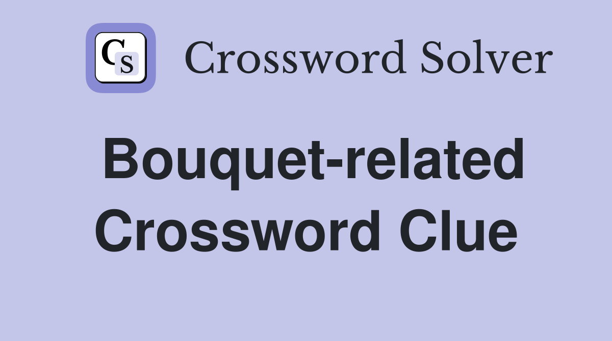 Bouquet-related Crossword Clue