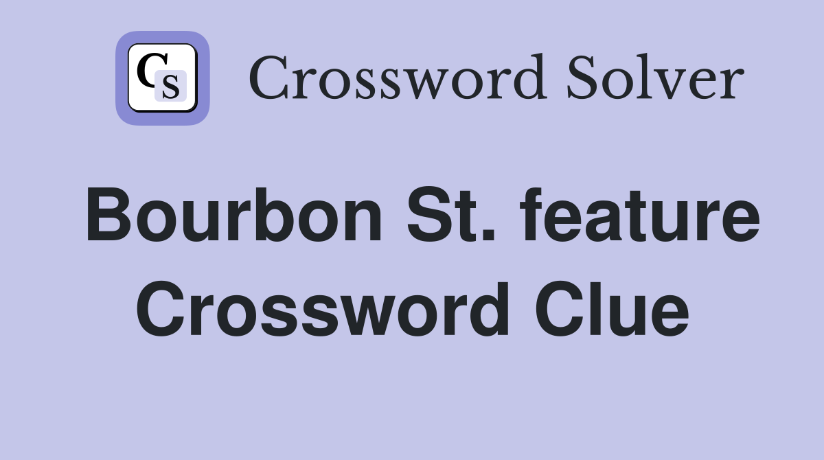 Bourbon St. feature Crossword Clue