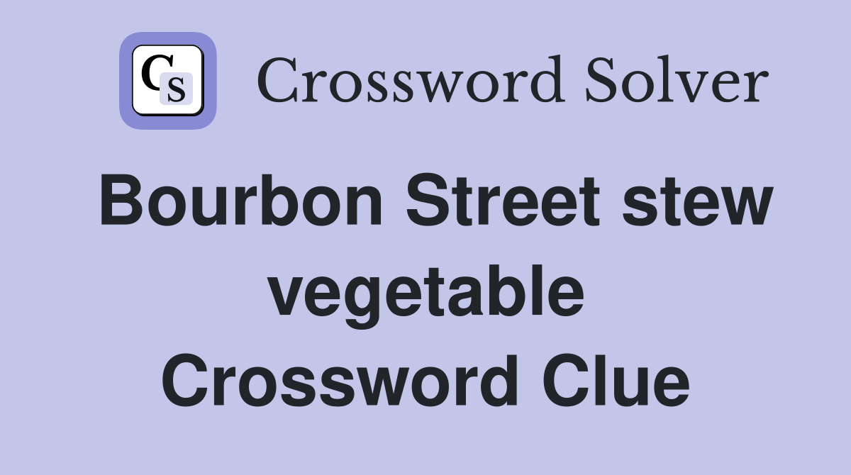 Bourbon Street stew vegetable Crossword Clue