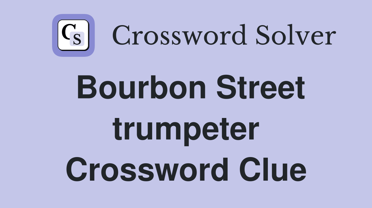 Bourbon Street trumpeter Crossword Clue