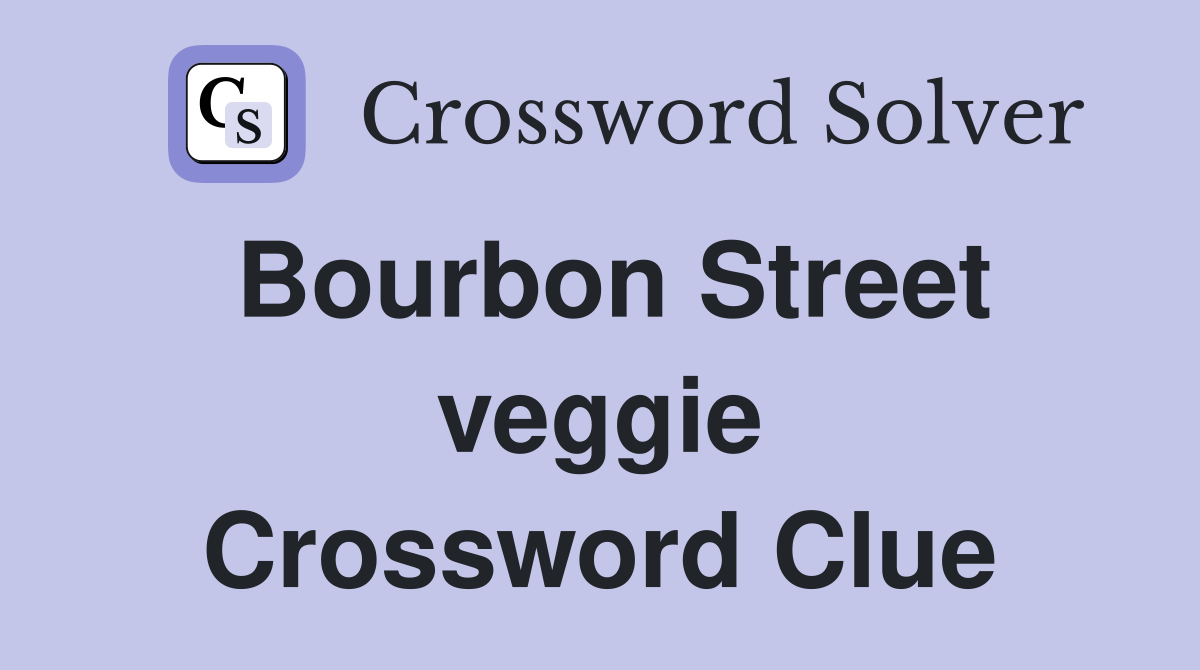 Bourbon Street veggie Crossword Clue
