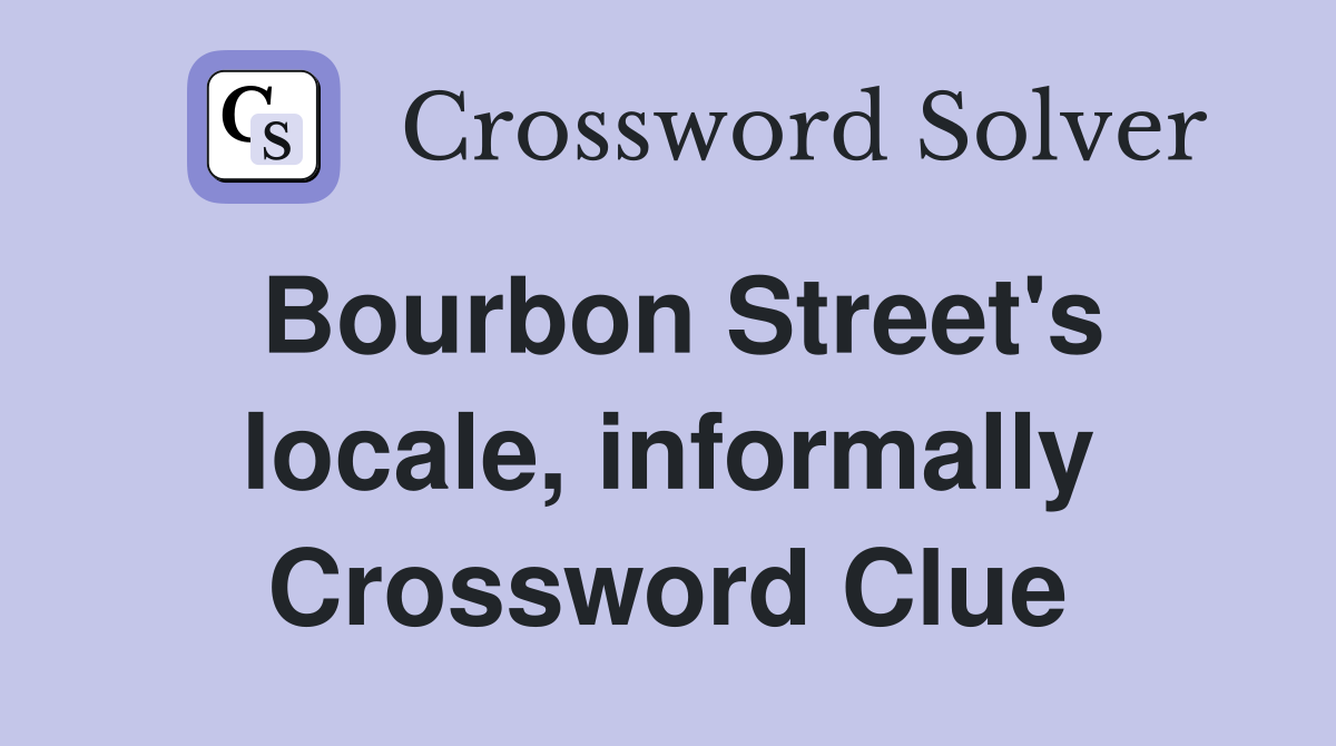 Bourbon Street's locale, informally Crossword Clue
