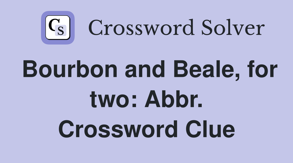 Bourbon and Beale, for two: Abbr. Crossword Clue