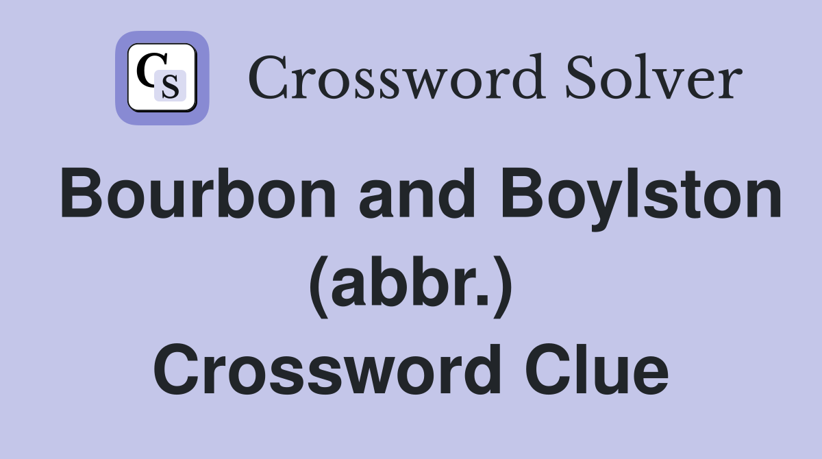 Bourbon and Boylston (abbr.) Crossword Clue