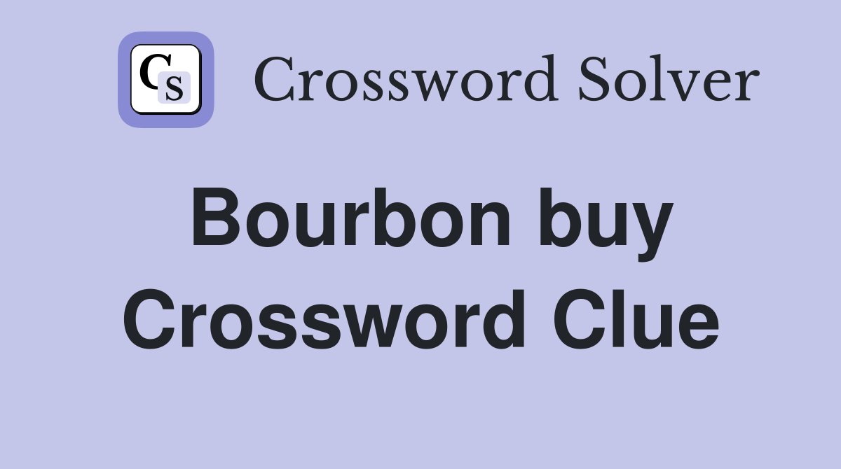 Bourbon buy Crossword Clue