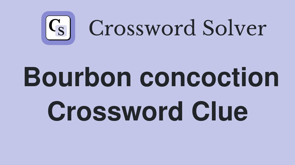Bourbon concoction Crossword Clue