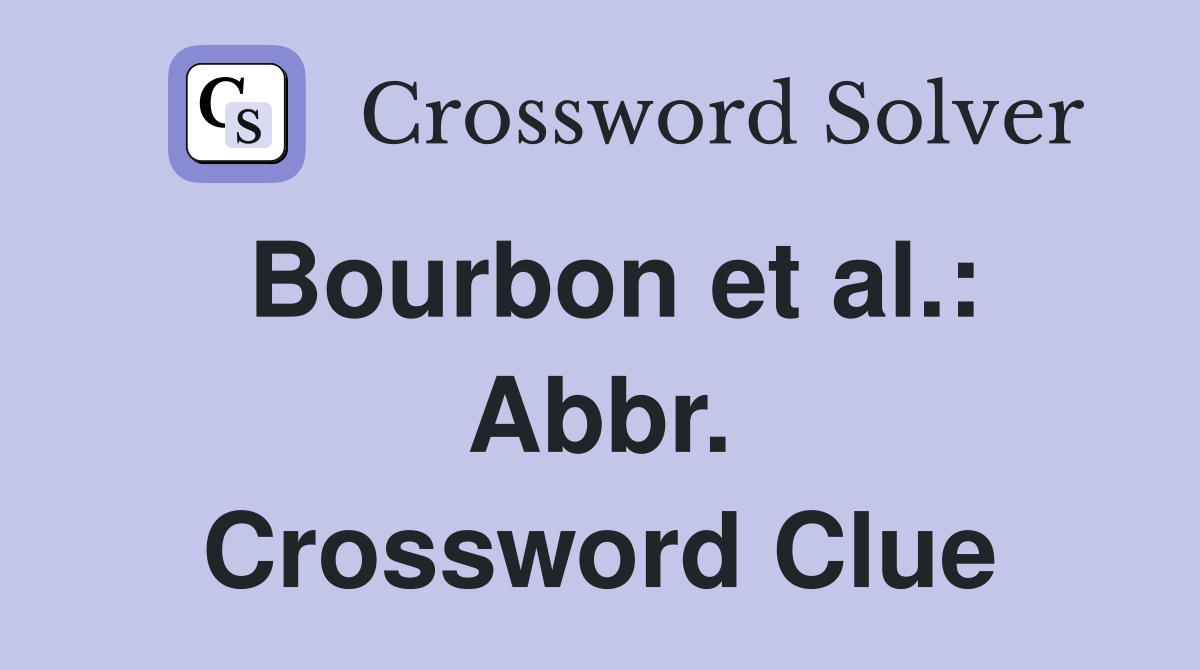 Bourbon et al.: Abbr. Crossword Clue