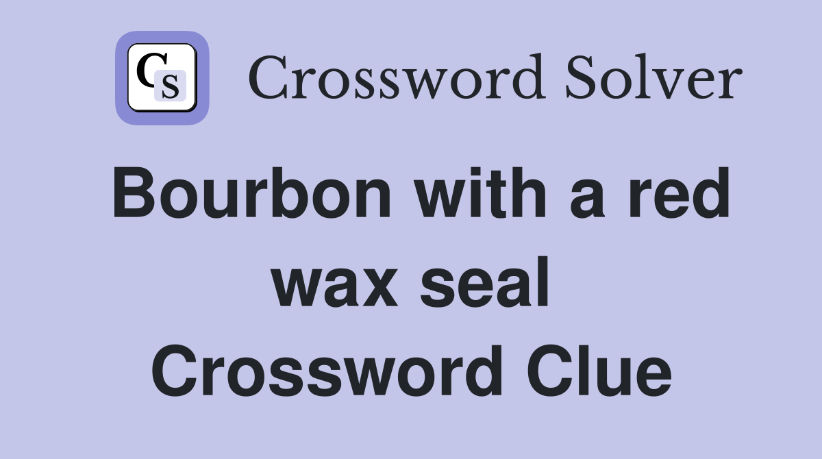 Bourbon with a red wax seal Crossword Clue