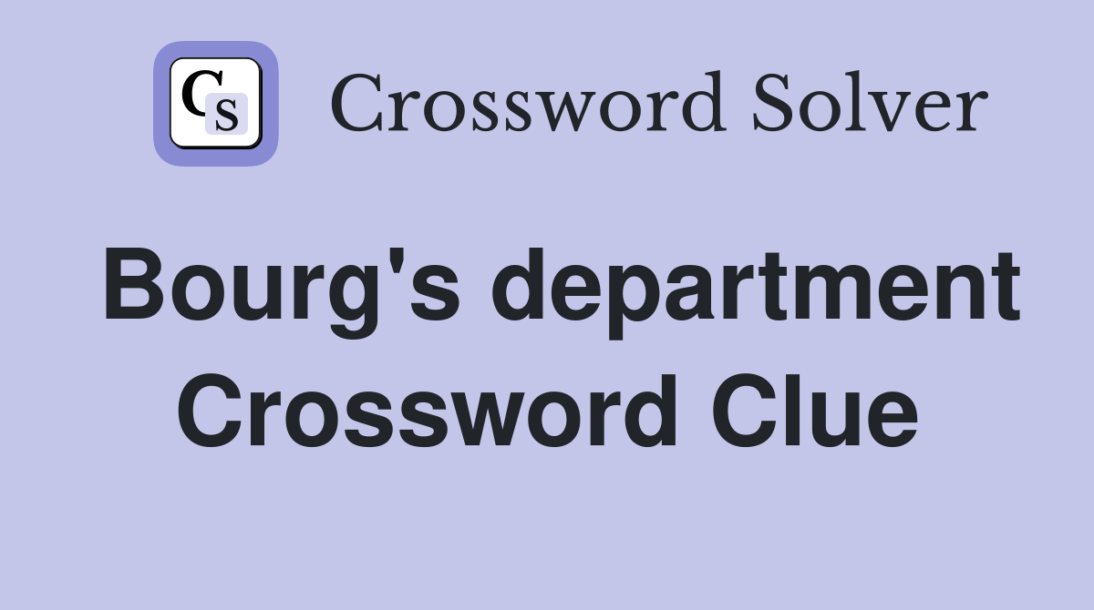 Bourg's department Crossword Clue