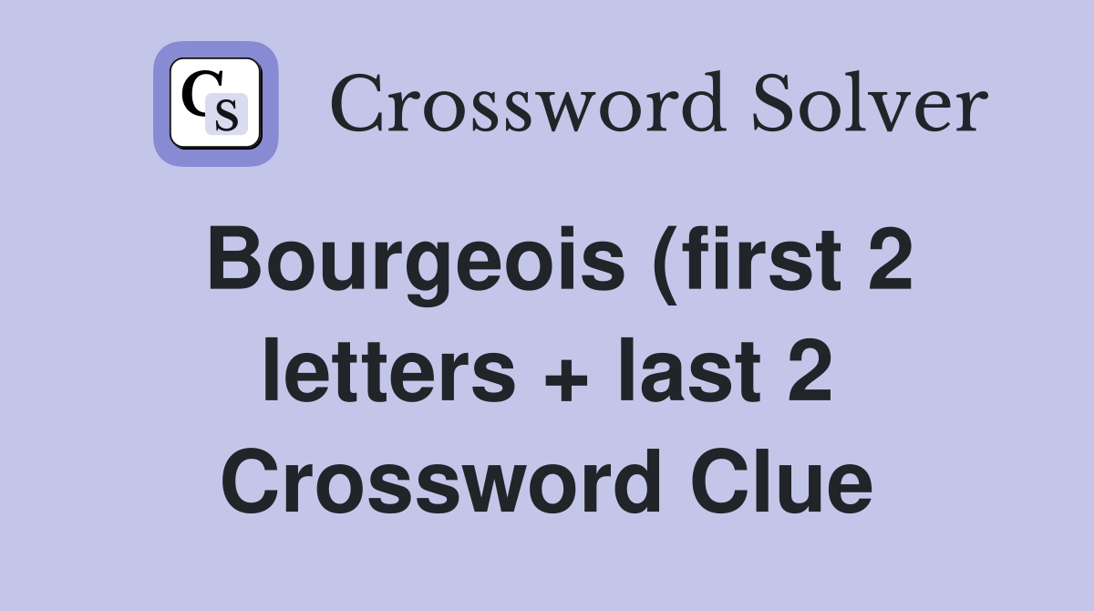 Bourgeois (first 2 letters   last 2) Crossword Clue Answers Bourgeois (first 2 letters   last 2) Crossword Clue Answers