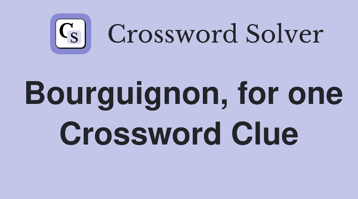 Bourguignon, for one Crossword Clue