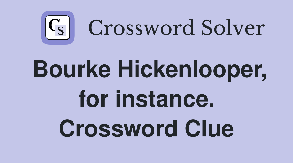 Bourke Hickenlooper, for instance. Crossword Clue