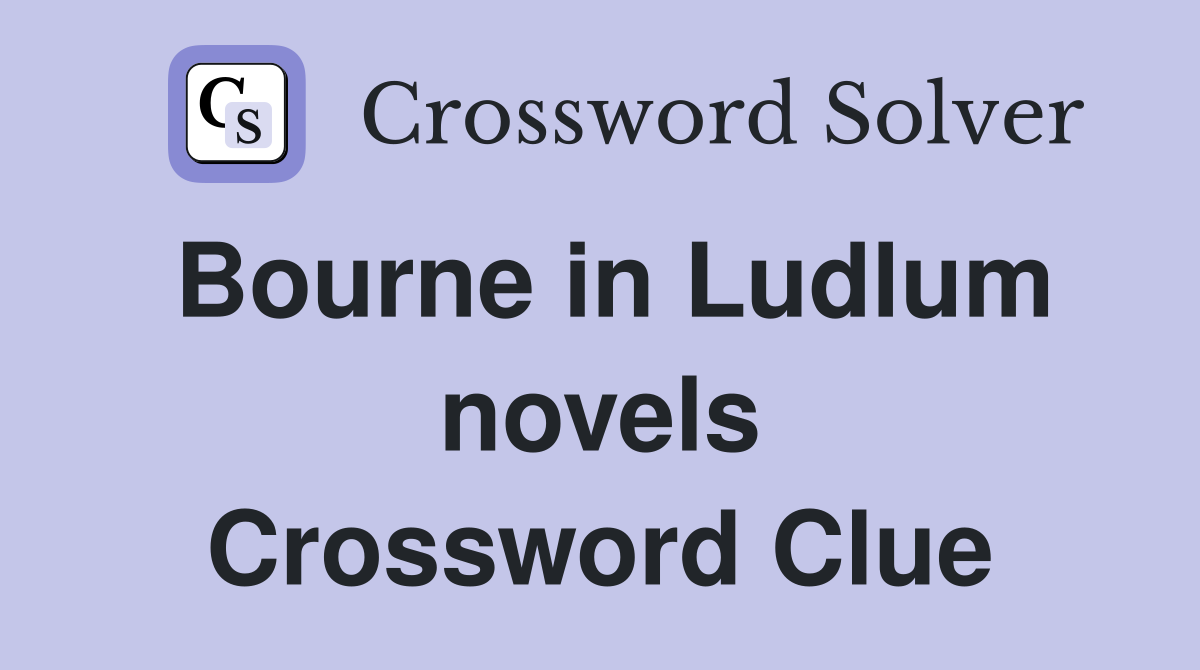 Bourne in Ludlum novels Crossword Clue