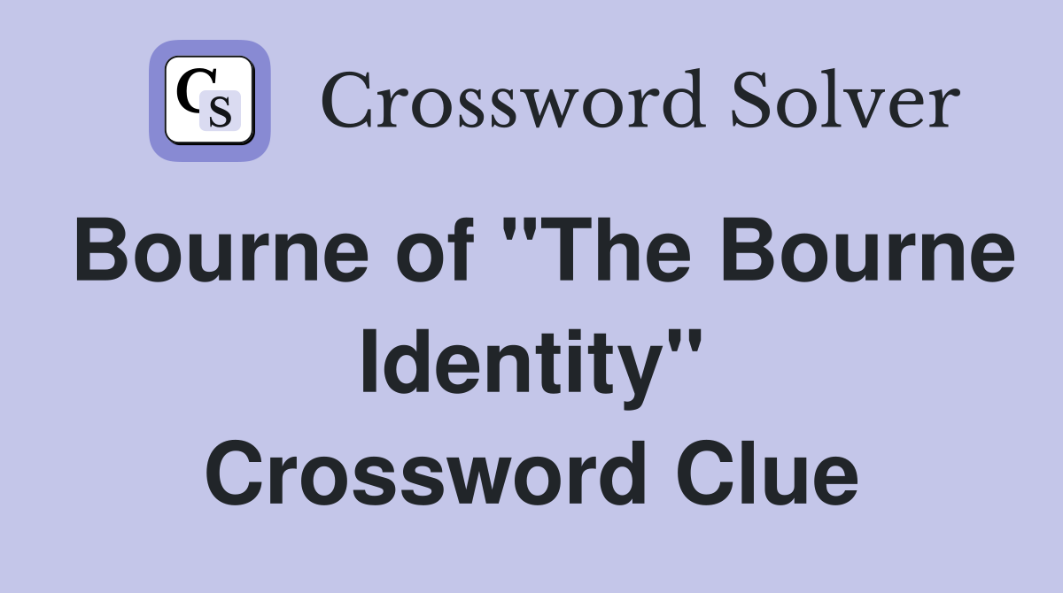 Bourne of "The Bourne Identity" Crossword Clue