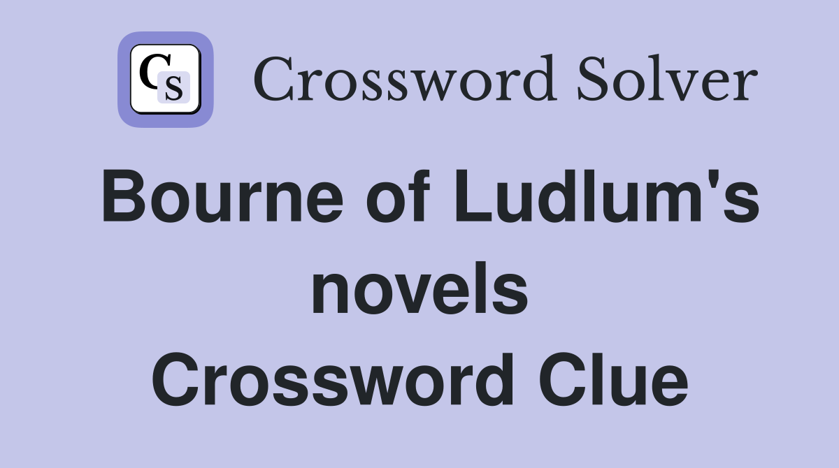 Bourne of Ludlum's novels Crossword Clue
