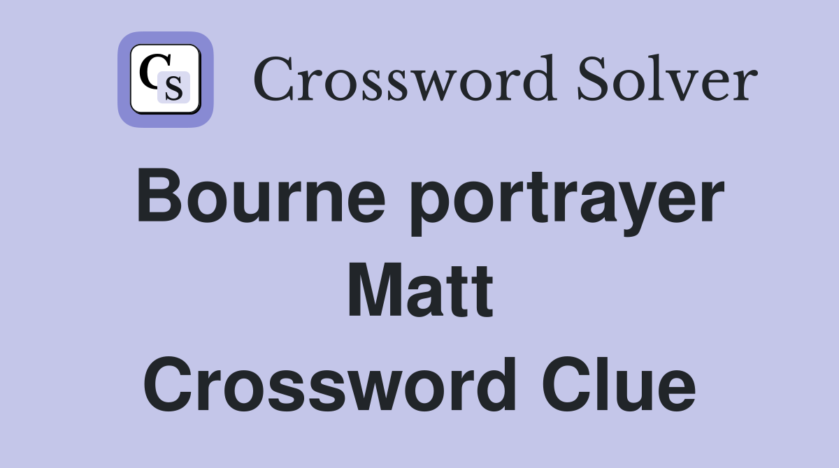 Bourne portrayer Matt Crossword Clue
