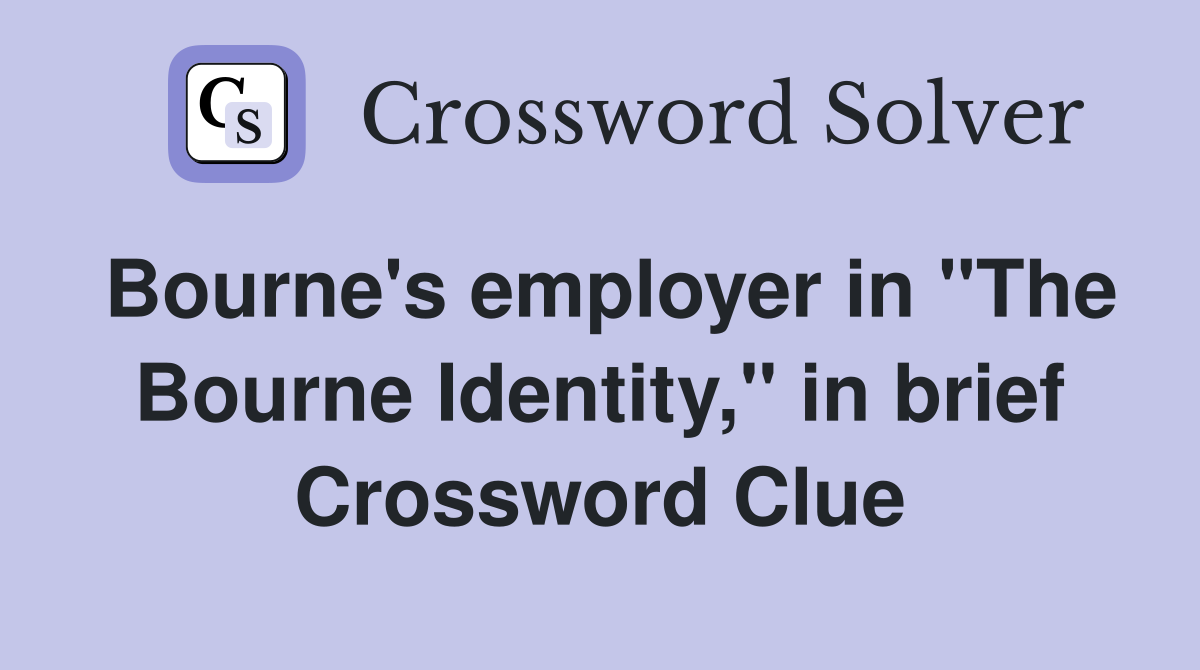 Bourne's employer in "The Bourne Identity," in brief Crossword Clue