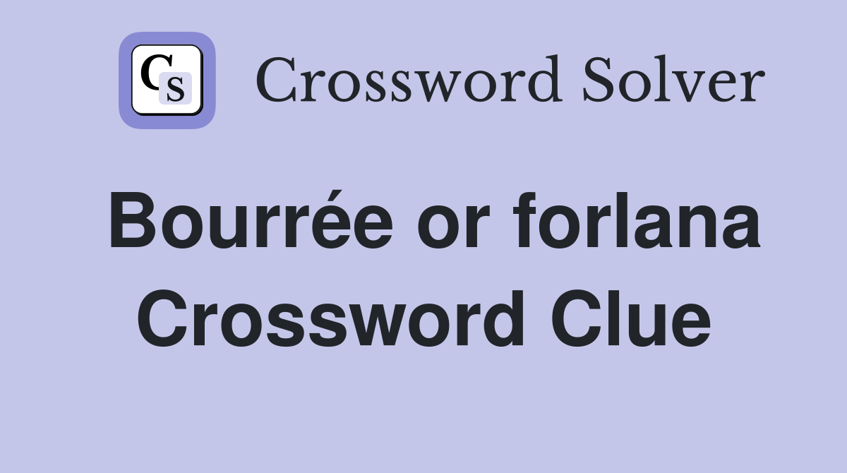 Bourrée or forlana Crossword Clue