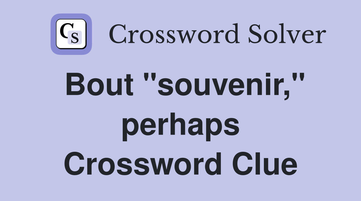 Bout "souvenir," perhaps Crossword Clue