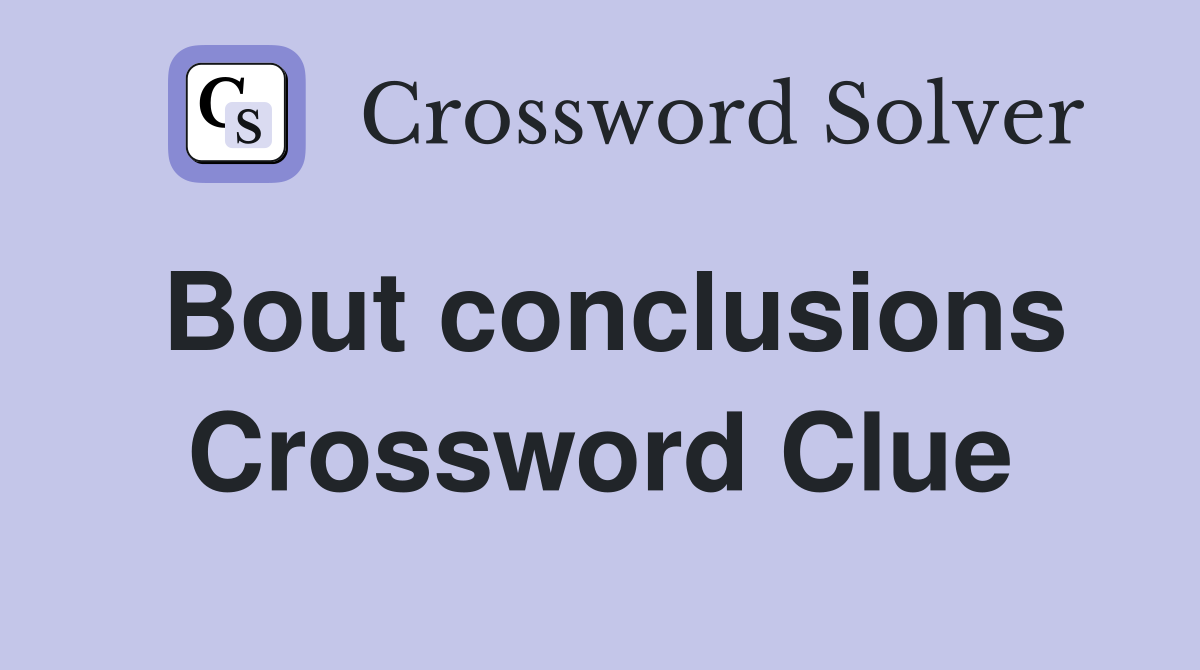 Bout conclusions Crossword Clue